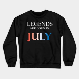 Legends are born in July Crewneck Sweatshirt